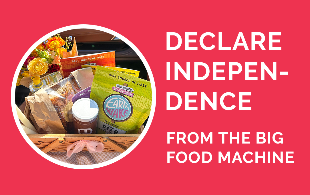 Declare Your Independence From the Big Food Machine